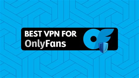 onlyfans vpn|5 Best VPNs for OnlyFans for Increased Privacy